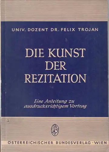 Trojan, Felix: Die Kunst der Rezitation. Eine Anleitung zu ausdrucksrichtigem Vortrag ( Sprecherziehung. Eine Reihe  von Einzelschriften zur Pflege des gesprochenen Wortes, Heft 7 ). 