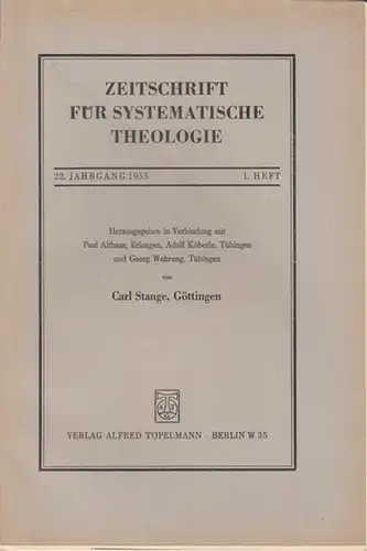 Zeitschrift für systematische Theologie  -  Stange, Carl (Göttingen): Zeitschrift für systematische Theologie. 22. Jahrgang 1953, 1. Heft. - Inhalt: Reformatorisch und orthodox, Der...