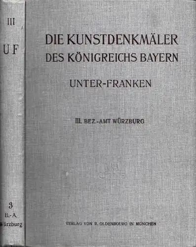 Würzburg.   Felix Mader (Bearb.) / Herausgegeben im Auftrag des Staatsministeriums des Innern für Kirchen  und Schulangelegenheiten: Bezirksamt Würzburg (= Die Kunstdenkmäler von.. 