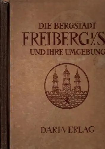 Freiberg.- Rat der Stadt Freiberg (Hrsg.) - Eduard Schmidt (Hrsg.): Die Bergstadt Freiberg i. Sa. und ihre Umgebung (= Deutschlands Städtebau). 