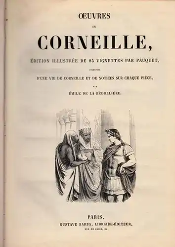 Pauquet (Illustr.) - Èmile de la Bedolliere: Oeuvres de Corneille / Oeuvres de Racine. Edition illustrée de 85 vignettes par Pauquet, augmentée d'une vie de...
