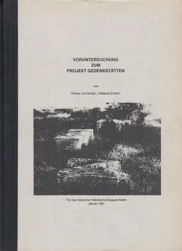 Buttlar, Florian von / Stefanie Endlich: Voruntersuchung zum Projekt Gedenkstätten.  - Für das Deutsche Historische Museum Berlin, Januar 1991. 