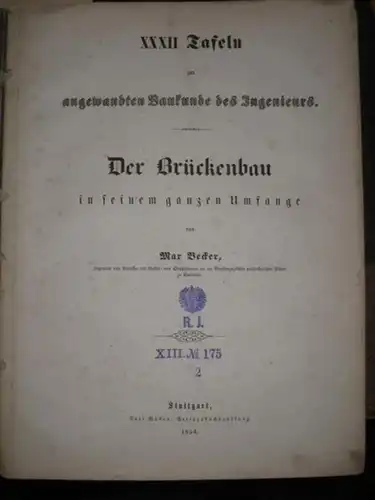 Becker, Max: (27 von) XXXII Tafeln zur angewandten Baukunde des Ingenieurs - Der Brückenbau in seinem ganzen Umfange. Unkomplettes Exemplar (siehe Beschreibungstext). 
