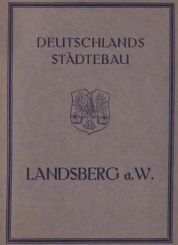 Landsberg a. W. - Magistrat und Stadtbauamt (Hrsg.). - Krahn / Kornowski / Max Bahr (Bearb.): Landsberg a. W.  (= (Deutschlands Städtebau). 