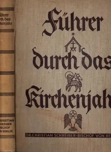 Schreiber, Christian - Adolf Strehler (Bearb.): Bischof Dr. Christian Schreiber - Führer durch das Kirchenjahr. Aus seinem Nachlasse gesammelt von Domkapitular Dr. Adolf Strehler. 