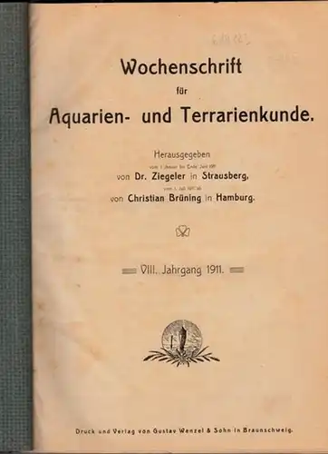 Wochenschrift für Aquarien  und Terrarienkunde   Dr. Ziegeler (Hrsg.), Christian Brüning: Wochenschrift für Aquarien  und Terrarienkunde. VIII. (8.) Jahrgang 1911 komplett mit.. 