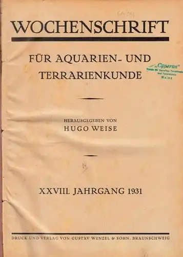 Wochenschrift für Aquarien- und Terrarienkunde - Hugo Weise (Hrsg.): Wochenschrift für Aquarien- und Terrarienkunde. XXVIII. (28.) Jahrgang 1931 komplett mit den Nummern 1 - 52 aus dem Zeitraum 6. Januar 1931 - 29. Dezember 1931. 