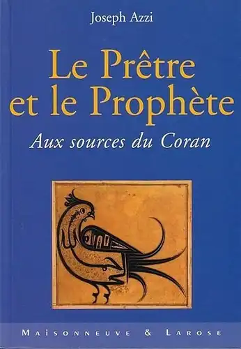 Azzi, Joseph: Le Pretre et le Prophete. Aux sources du Coran. Traduit de l'arabe par Maurice S. Garnier. 