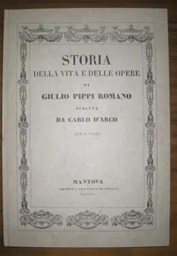 Romano.-  Carlo D´Arco: Storia ( Istoria ) della vita e delle opere di Giulio Pippi Romano - Scritta da Carlo D´Arco con tavole. 