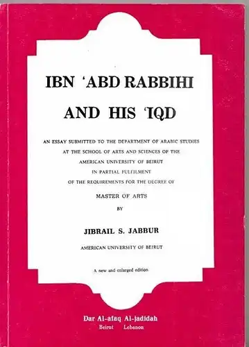 Ibn 'Abd Rabbihi. - Jabbur, Jibrail Sulaiman: Ibn 'Abd Rabbihi and his 'IQD. An essay submitted to the department of arabic studies at the school of arts and sciences of the american university of Beirut.