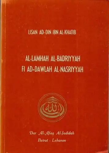 Ibn Al-Khatib, Lisan Ad-Din / Muhd. Mas'ud Jubran (Hrsg.): Al-Lamhah Al-Badriyyah fi al-Dawlah al-Nasriyyah.