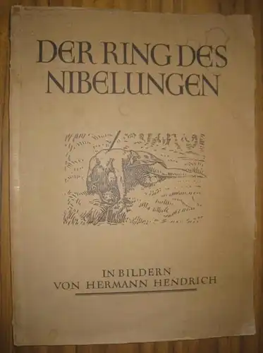 Hendrich, Hermann (Illustrator). - Wolfgang Golther (Einl.): Hermann Hendrichs Der Ring der Nibelungen. Mit Bildern von H. Hendrich. Mit einem Vorwort von Wolfgang. Golther. 