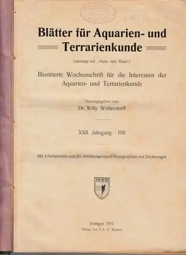 Blätter für Aquarien- und Terrarienkunde.- Willy Wolterstorff (Hrsg.): Blätter für Aquarien- und Terrarienkunde. XXII. Jahrgang 1911. Illustrierte Wochenschrift für die Interessen der Aquarien- und Terrarienkunde. 