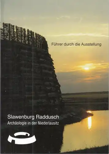 Förderverein Slawenburg Raddusch (Hrsg.) / Harriet Bönisch (Red.): Slawenburg Raddusch - Archäologie in der Niederlausitz. Vor den Tagebaubaggern geborgen - 12000 Jahre von der Altsteinzeit bis zum Mittelalter. Ein Führer durch die Ausstellung. 