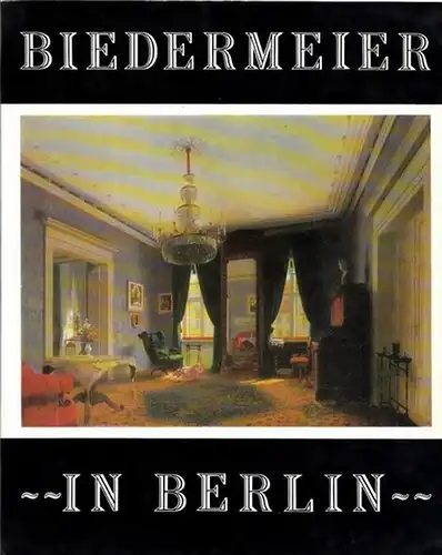 Pfefferkorn, Rudolf / Dr. Dieter Sauberzweig: Biedermeier in Berlin. Katalog der Ausstellung vom 10. Mai - 18. Juni 1978 in Bonn, im Rahmen der 16. Berliner Theaterwoche in Bonn 1978. 