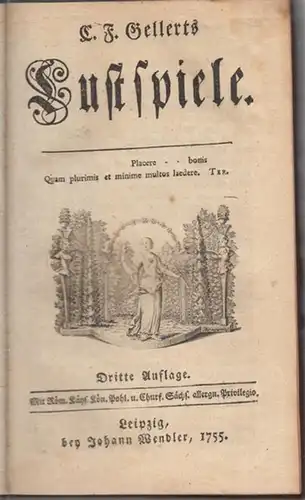 Gellert, C. F: C. F. Gellerts Lustspiele. - Enthält: Die zärtlichen Schwestern / Das Orakel / Die Betschwester / Das Loos in der Lotterie / Sylvia / Die kranke Frau. 