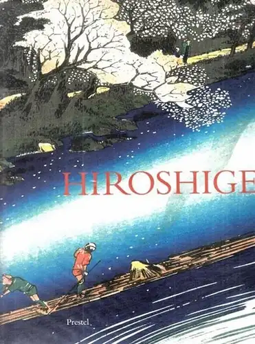 Hiroshige, Utagawa (1797 - 1858) - Matthi Forrer: Hiroshige - Prints and Drawings. With essays by Suzuki Juzo and Henry D. Smith II. 