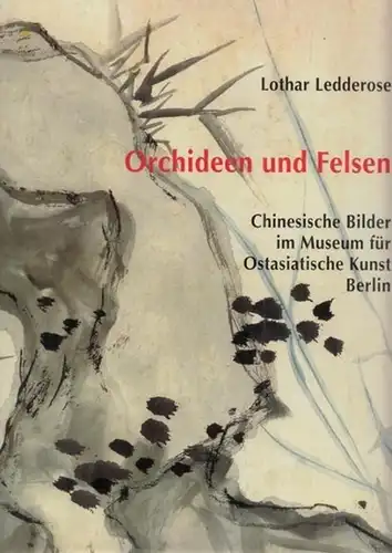 Ledderose, Lothar - Kohara Hironobu, Willbald Veit, Nora von Achenbach: Orchideen und Felsen - Chinesische Bilder im Museum für ostasiatische Kunst Berlin. 