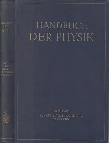 Angenheister, G. / Bär, R. / Hagenbach, A. / Przibram, K. / Stücklen, H. / Warburg, E. - redigiert von W. Westphal: Elektrizitätsbewegung in Gasen ( = Handbuch der Physik, Band XIV ). 