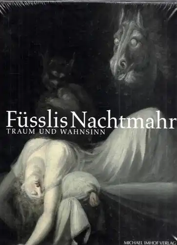 Füssli, Johann Heinrich (1741 - 1825) - Werner Busch, Petra Maisack (Hrsg.): Füsslis Nachtmahr - Traum und Wahnsinn. Ausstellung Frankfurter Goethe Museum, Freies Deutsches Hochstift 19.3. - 18.6.2017 (Austellungskatalog). 