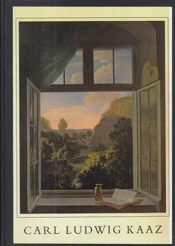 Kaaz, Carl Ludwig. - Hans Geller: Carl Ludwig Kaaz - Landschaftsmaler und Freund Goethes, 1773 - 1810. Ein Beitrag zur Erforschung der deutschen Malerei zur Goethe-Zeit. 