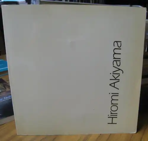 Akiyama, Hiromi. - Texte: Werner Pokorny / Felicitas Frischmuth u. a: Hiromi Akiyama - Skulpturen / sculptures 1964 - 1984. 