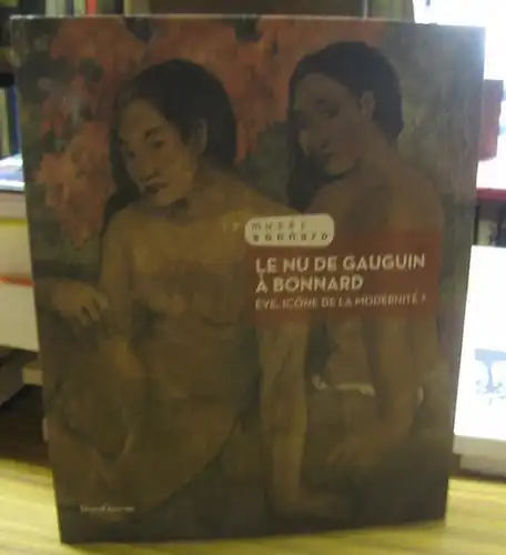 Musee Bonnard. - Pierre Bonnard / Paul Gauguin. - sous la direction de Veronique Serrano: Le nu de Gauguin a Bonnard. Eve, icone de la modernite ? - Catalogue a l' occasion de l' exposition 2013, Le Cannet, Musee Bonnard. 