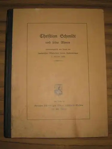 Schmidt, Christian: Christian Schmidt und seine Ahnen zusammengestellt aus Anlaß der hundertsten Wiederkehr seines Geburtstages (7. Oktober 1828). Als Anhang: Dorothea Schmidt geb. Mayer, Christians Ehefrau und ihre Ahnen. 