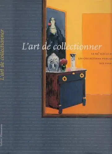 Barents, Els - Jaap Bremer, Hans Janssen u.a: L´art de collectionner. Le XX siècle dans les collections publiques des Pays-Bas.