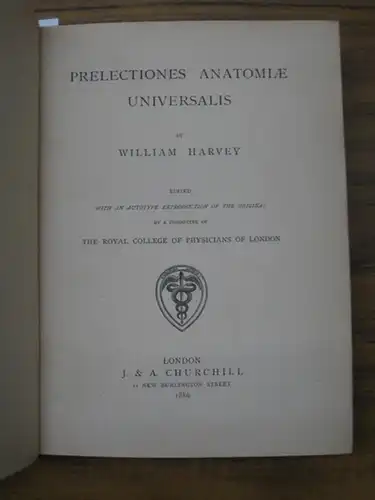 Harvey, William: Prelectiones Anatomiae Universalis. Edited with an Autotype Reproduction of the Original By a Committee of The Royal College of Physicians of London. 