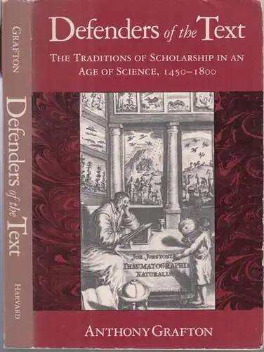 Graftin, Anthony: Defenders of the text - The traditions of scholarship in an age of science, 1450 - 1800. - from the content: Renaissance readers and ancient texts / the scholarship of Poliziano and its context / Humanism and science in Rudolphine Prague