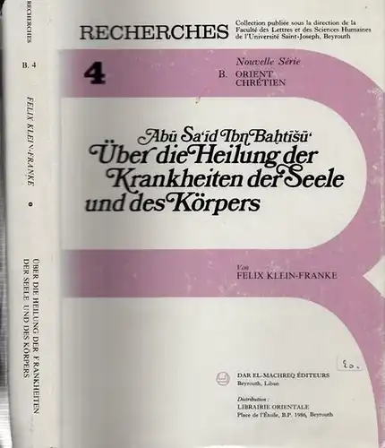 Abu Said Ibn Bahtisu   Felix Klein Franke (Nearb. / Übers.): Über die Heilung der Krankheiten der Seele und des Körpers. (= Recherches.. 