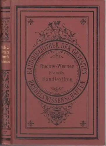 Rudow / Werner ( Herausgeber ): Deutsch-französisches und französisch-deutsches Handlexikon zu jeder französischen Handelskorrespondenz. Ein unentbehrliches Pult- und Taschenbuch für den Korrespondenten in Französischer Sprache...