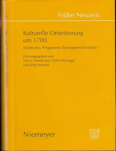 Frühe Neuzeit. - Herausgegeben von Sylvia Heudecker, Dirk Niefanger und Jörg Wesche: Kulturelle Orientierung um 1700. Traditionen, Programme, konzeptionelle Voelfalt ( = Frühe Neuzeit, Band...