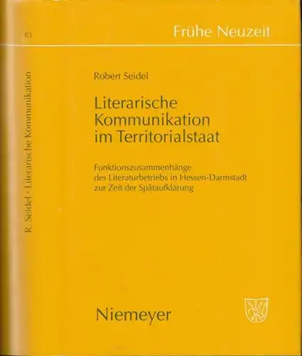 Frühe Neuzeit. - Robert Seidel: Literarische Kommunikation im Territorialstaat. Funktionszusammenhänge des Literaturbetriebs in Hessen-Darmstadt zur Zeit der Spätaufklärung ( = Frühe Neuzeit, Band 83...