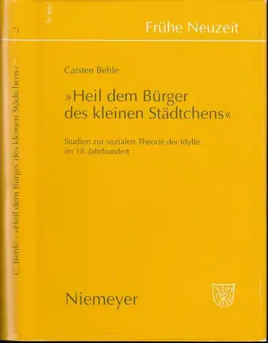 Frühe Neuzeit. - Carsten Behle: 'Heil dem Bürger des kleinen Städtchens' - Studien zur sozialen Theorie der Idylle im 18. Jahrhundert ( = Frühe Neuzeit...