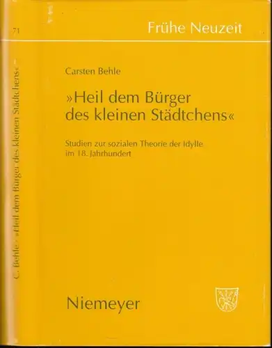 Frühe Neuzeit.   Carsten Behle: 'Heil dem Bürger des kleinen Städtchens'   Studien zur sozialen Theorie der Idylle im 18. Jahrhundert ( =.. 