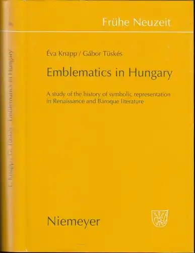 Frühe Neuzeit. - Eva Knapp / Gabor Tüskes: Emblematics in hungary. A study of the history of symbolic representation in Renaissance and Baroque literature (...