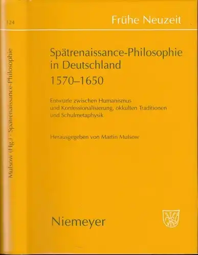 Frühe Neuzeit.   herausgegeben von Martin Mulsow: Spätrenaissance Philosophie in Deutschland 1570   1650. Entwürfe zwischen Humanismus und Konfessionalisierung, okkulten Traditionen und Schulmetaphysik.. 