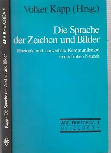 Kapp, Volker (Hrsg.): Die Sprache der Zeichen und Bilder. Rhetorik und nonverbale Kommunikation in der frühen Neuzeit (= Ars Rhetorica, Band 1). 