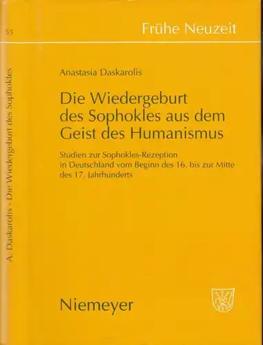 Frühe Neuzeit.   Anastasia Daskarolis: Die Wiedergeburt des Sophokles aus dem Geist des Humanismus. Studien zur Sophokles Rezeption in Deutschland vom Beginn des 16.. 