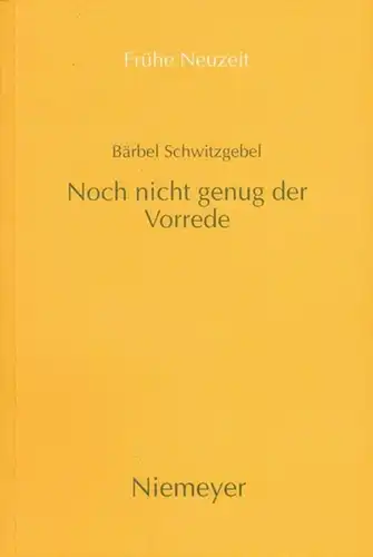 Frühe Neuzeit.   Bärbel Schwitzgebel: Noch nicht genug der Vorrede. Zur Vorrde volkssprachiger Sammlungen von Exempeln, Fabeln, Sprichwörtern und Schwänken des 16. Jahrhunderts (.. 