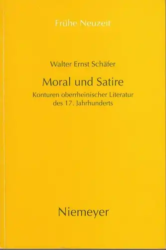 Frühe Neuzeit. - Walter Ernst Schäfer: Moral und Satire. Konturen oberrheinischer Literatur des 17. Jahrhunderts ( = Frühe Neuzeit, Band 7. - Studien und Dokumente...