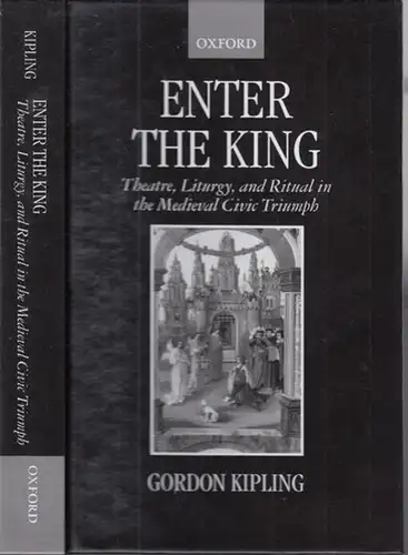 Kipling, Gordon: Enter the king. Theatre, liturgy, and ritual in the medieval civic triumph. 