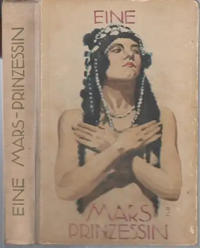 Burroughs, Edgar Rice: Eine Mars-Prinzessin [ Marsprinzessin ]. Dreiundvierzig Millionen Meilen von der Erde. (= Die Mars-Geschichten. Eine spannende und phantasiegewaltige Geschichten-Reihe voller Abenteuer). 