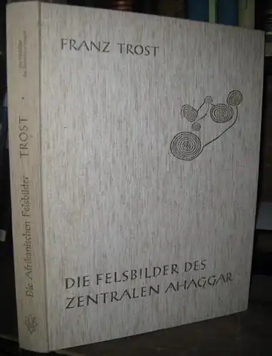 Trost, Franz. - Mit Vorwort von Hans Biedermann und Beiträgen von D. Ernst / W. Frisch / H. Kolb u. a: Die Felsbilder des zentralen...