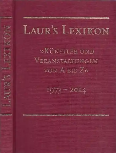 Laur' s Lexikon. - Herausgeber: Reni und Otfried Laur: Laur' s Lexikon - Künstler und Veranstaltungen von A bis Z, 1973 - 2014. 