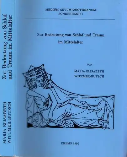 Wittmer-Butsch, Maria Elisabeth - Gerhard Jaritz (Hrsg.): Zur Bedeutung von Schlaf und Traum im Mittelalter (= Medium Aevum Quotidianum, Sonderband 1). 