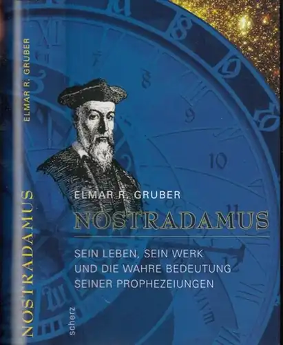 Nostradamus. - Elmar R. Gruber: Nostradamus. Sein Leben, sein Werk und die wahre Bedeutung seiner Prophezeiuungen. 