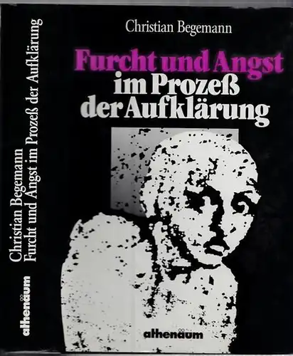 Begemann, Christian: Furcht und Angst im Prozeß der Aufklärung. Zu Literatur und Bewußtseinsgeschichte des 18. Jahrhunderts. 